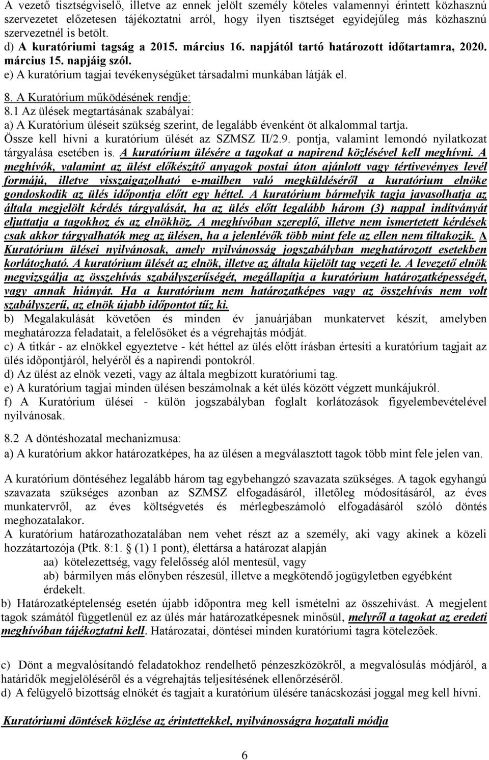 A Kuratórium működésének rendje: 8.1 Az ülések megtartásának szabályai: a) A Kuratórium üléseit szükség szerint, de legalább évenként öt alkalommal tartja.