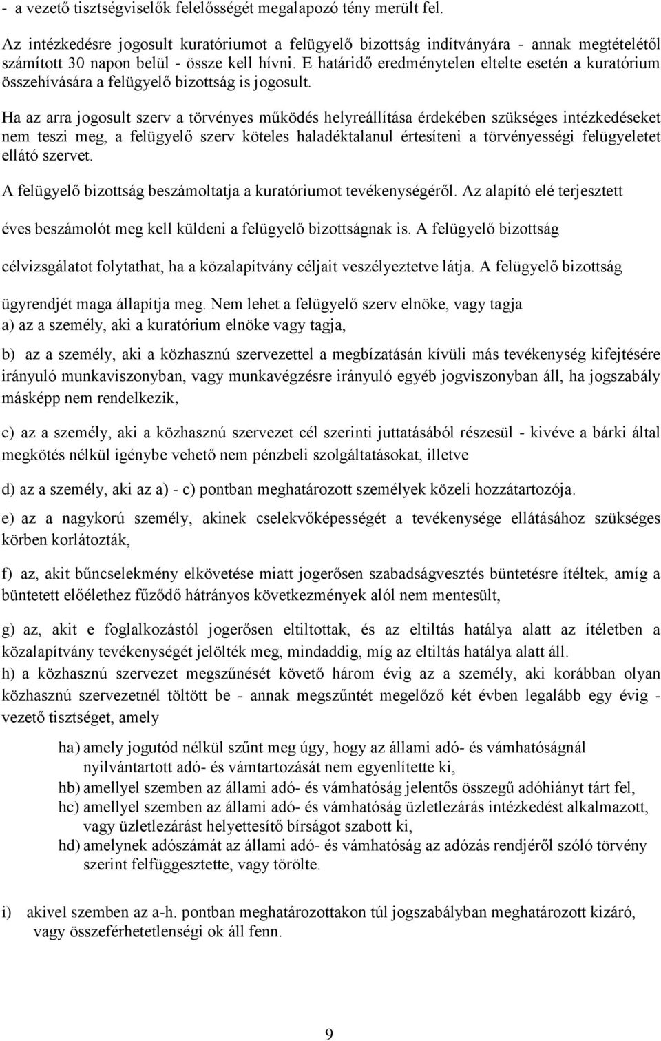 E határidő eredménytelen eltelte esetén a kuratórium összehívására a felügyelő bizottság is jogosult.