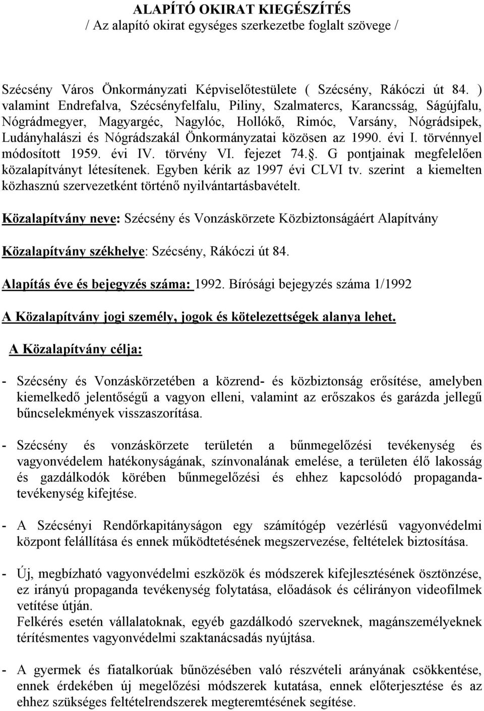 Önkormányzatai közösen az 1990. évi I. törvénnyel módosított 1959. évi IV. törvény VI. fejezet 74.. G pontjainak megfelelően közalapítványt létesítenek. Egyben kérik az 1997 évi CLVI tv.