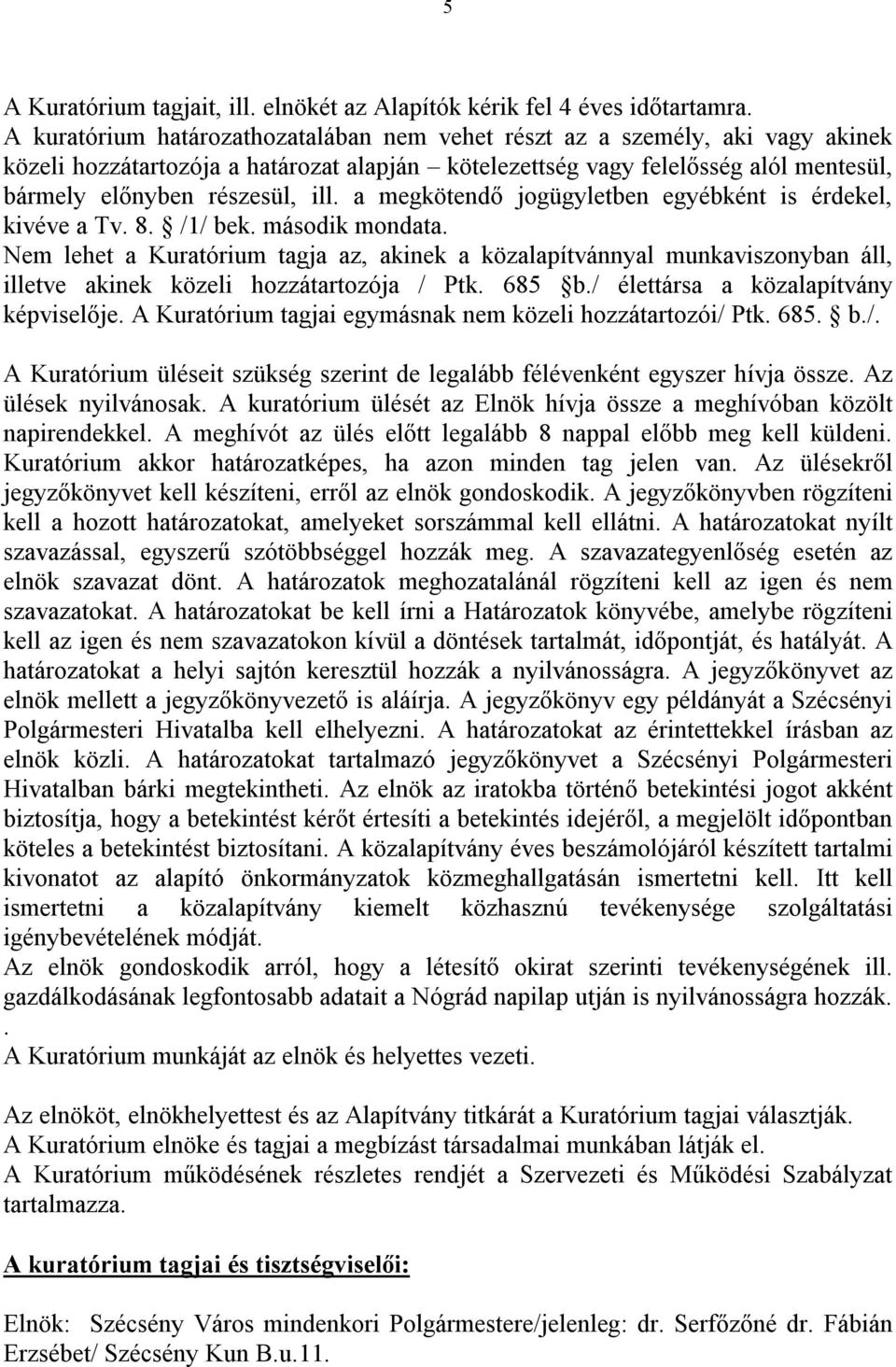 a megkötendő jogügyletben egyébként is érdekel, kivéve a Tv. 8. /1/ bek. második mondata.