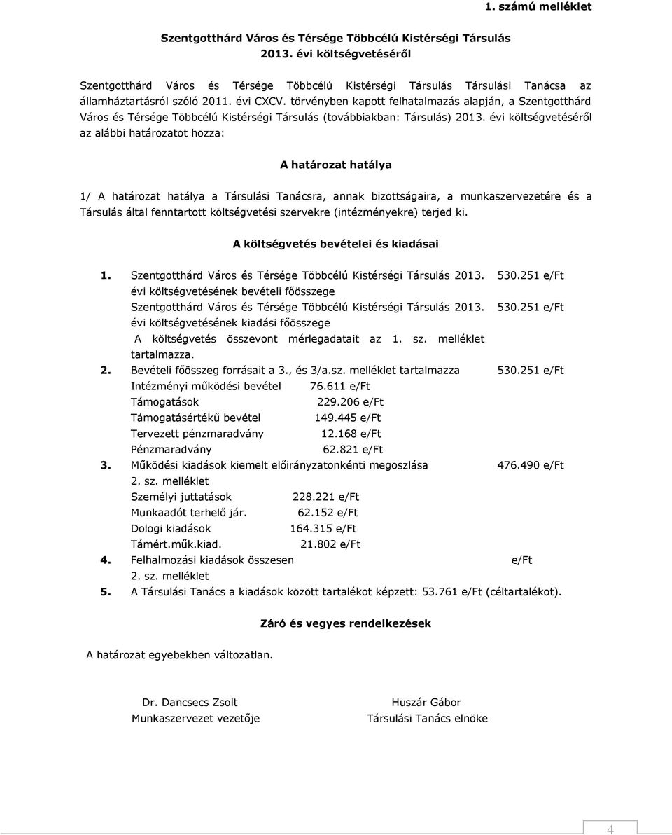 törvényben kapott felhatalmazás alapján, a Szentgotthárd Város és Térsége Többcélú Kistérségi Társulás (továbbiakban: Társulás) 2013.