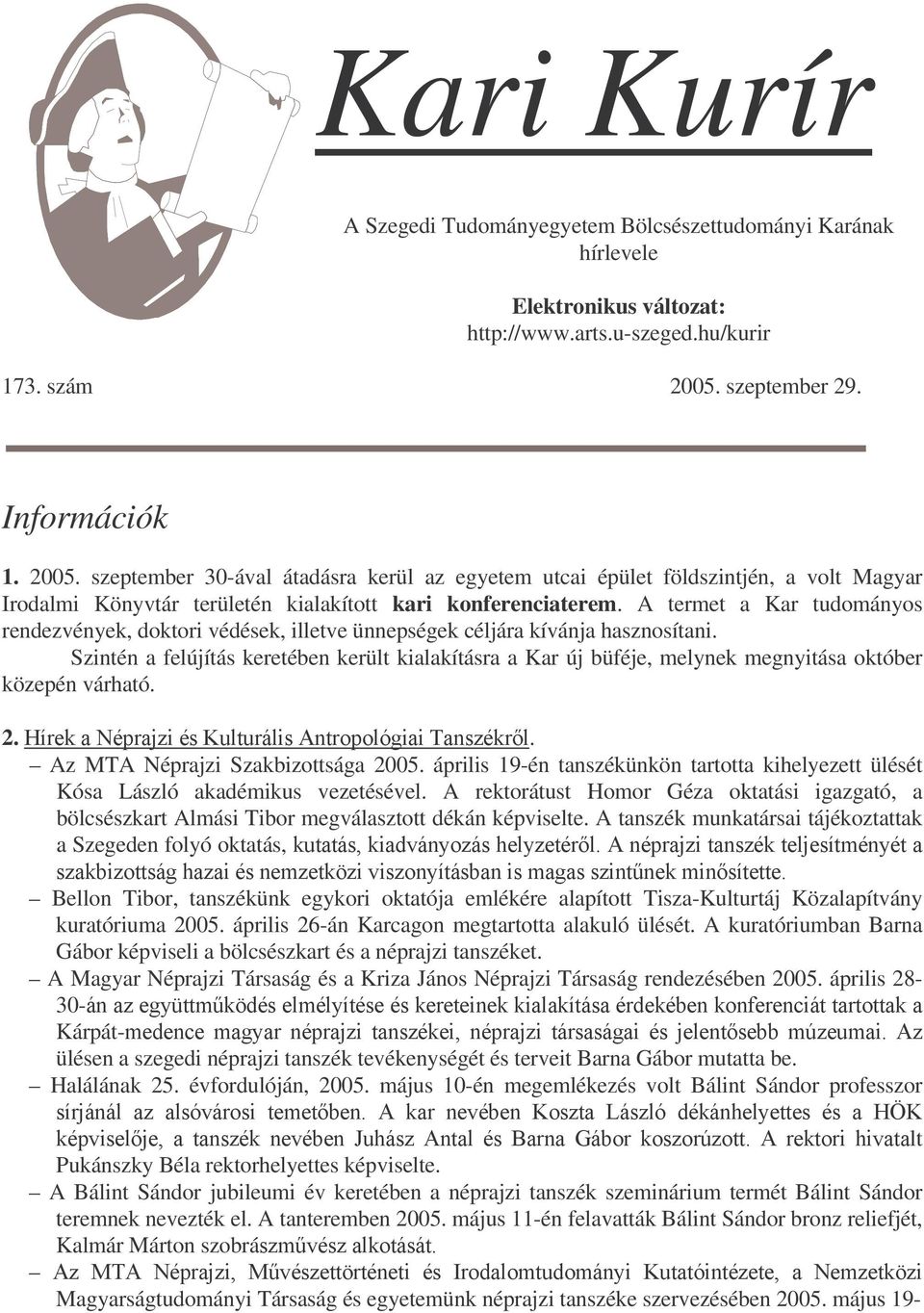 A termet a Kar tudományos rendezvények, doktori védések, illetve ünnepségek céljára kívánja hasznosítani.
