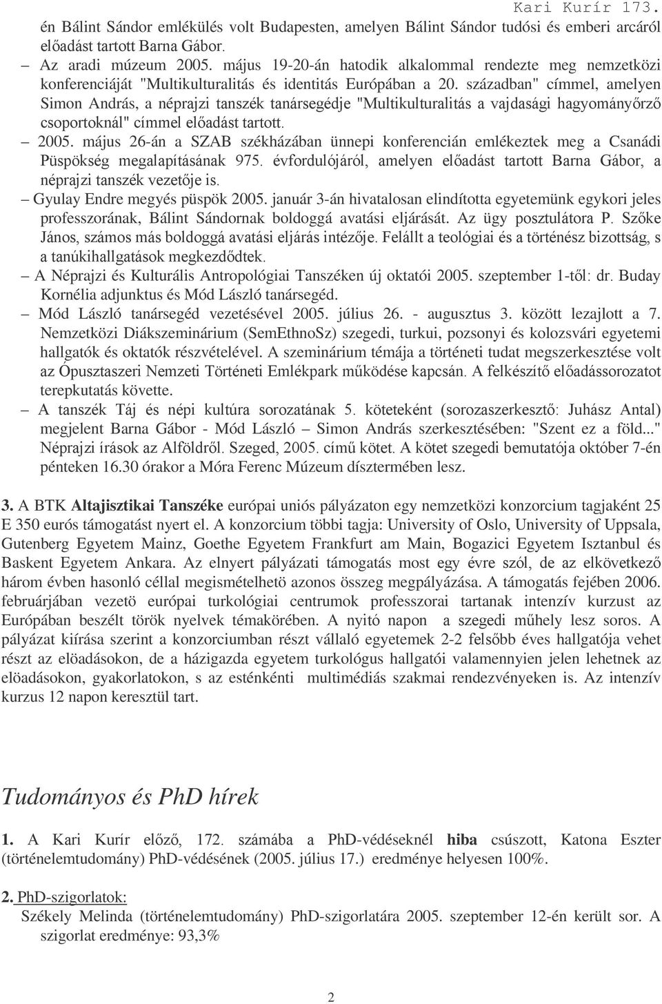 május 26-án a SZAB székházában ünnepi konferencián emlékeztek meg a Csanádi 1%#! 234 &!,-" Gyulay Endre megyés püspök 2005.