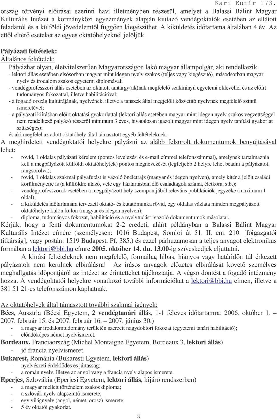 !!!!!A azolt magyar mint idegen nyelv tanítási gyakorlat szükséges); és aki megfelel az adott oktatóhely által támasztott egyéb feltételeknek.