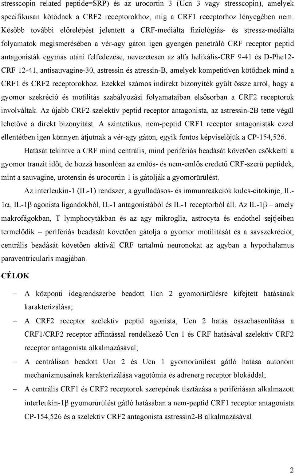 felfedezése, nevezetesen az alfa helikális-crf 9-41 és D-Phe12- CRF 12-41, antisauvagine-30, astressin és atressin-b, amelyek kompetitíven kötődnek mind a CRF1 és CRF2 receptorokhoz.