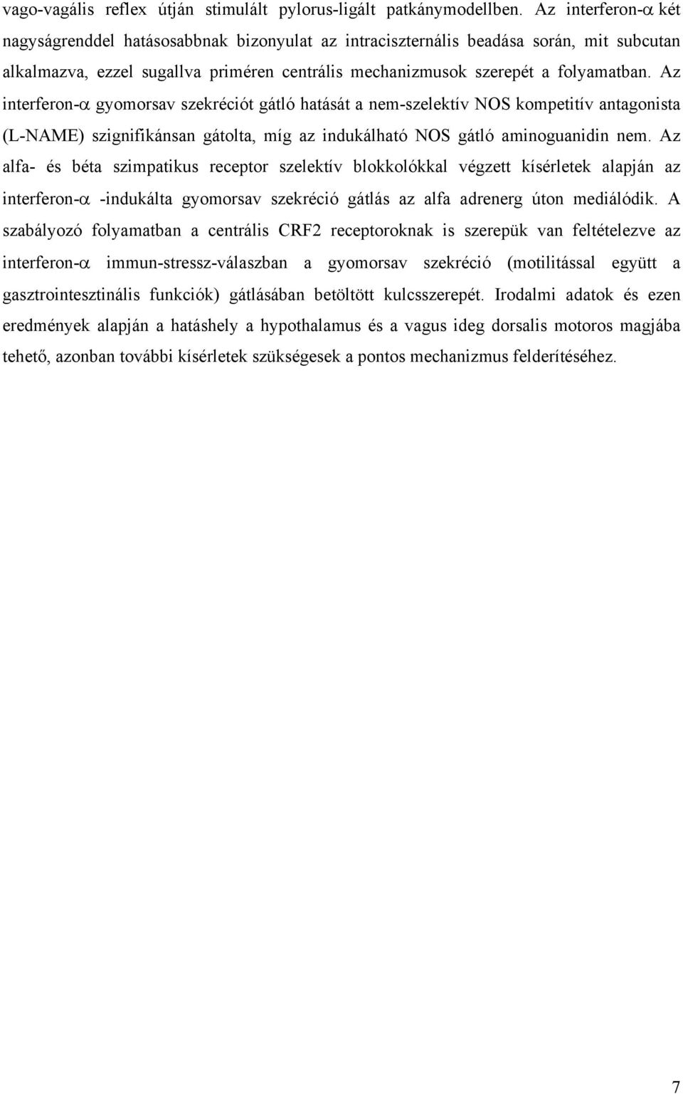 Az interferon-α gyomorsav szekréciót gátló hatását a nem-szelektív NOS kompetitív antagonista (L-NAME) szignifikánsan gátolta, míg az indukálható NOS gátló aminoguanidin nem.