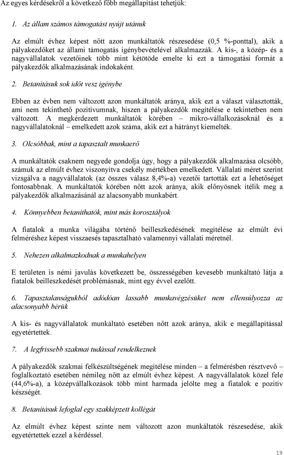 A kis-, a közép- és a nagyvállalatok vezetőinek több mint kétötöde emelte ki ezt a támogatási formát a pályakezdők alkalmazásának indokaként. 2.