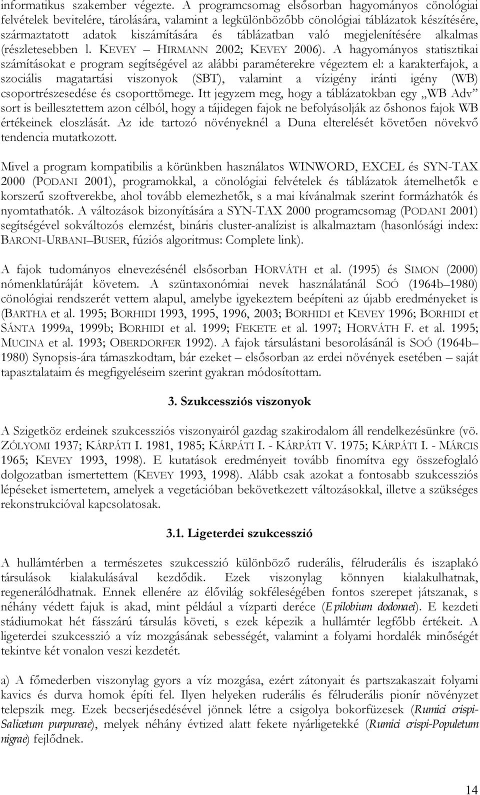való megjelenítésére alkalmas (részletesebben l. KEVEY HIRMANN 2002; KEVEY 2006).