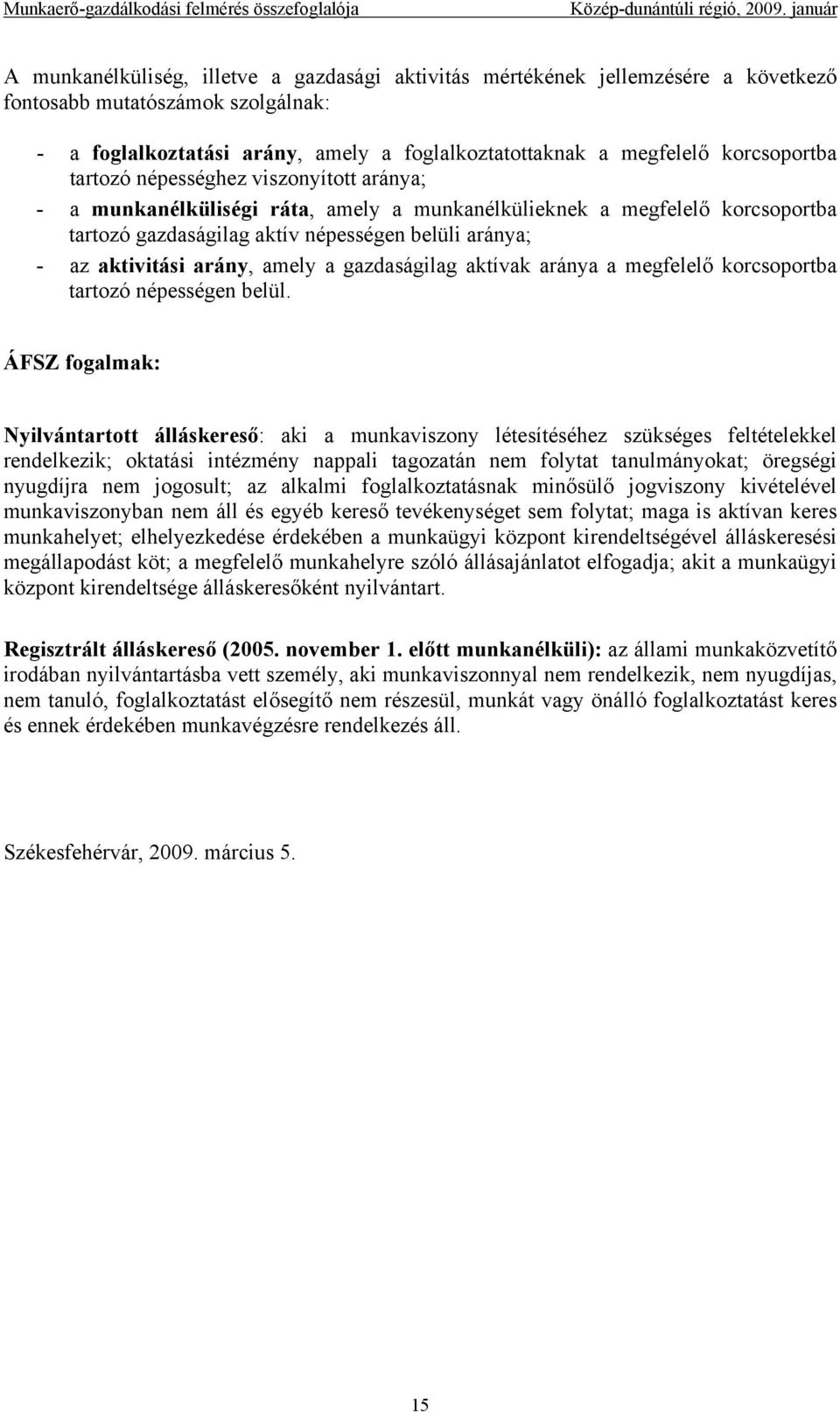 aktivitási arány, amely a gazdaságilag aktívak aránya a megfelelő korcsoportba tartozó népességen belül.