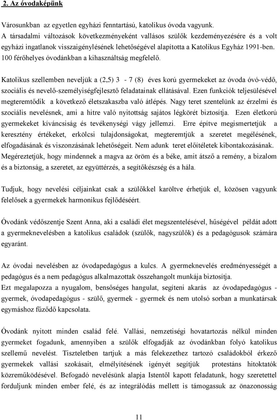 100 férőhelyes óvodánkban a kihasználtság megfelelő.