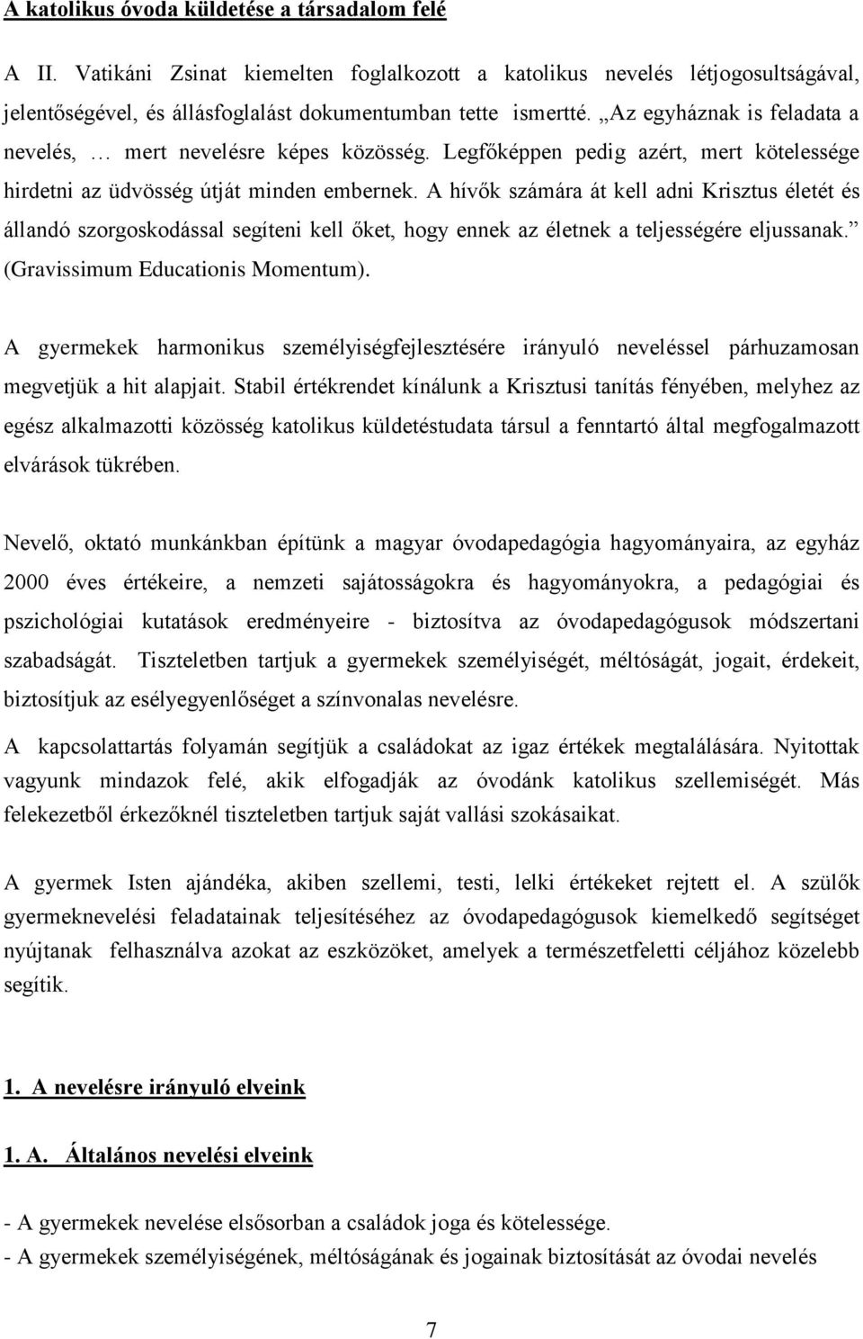 A hívők számára át kell adni Krisztus életét és állandó szorgoskodással segíteni kell őket, hogy ennek az életnek a teljességére eljussanak. (Gravissimum Educationis Momentum).