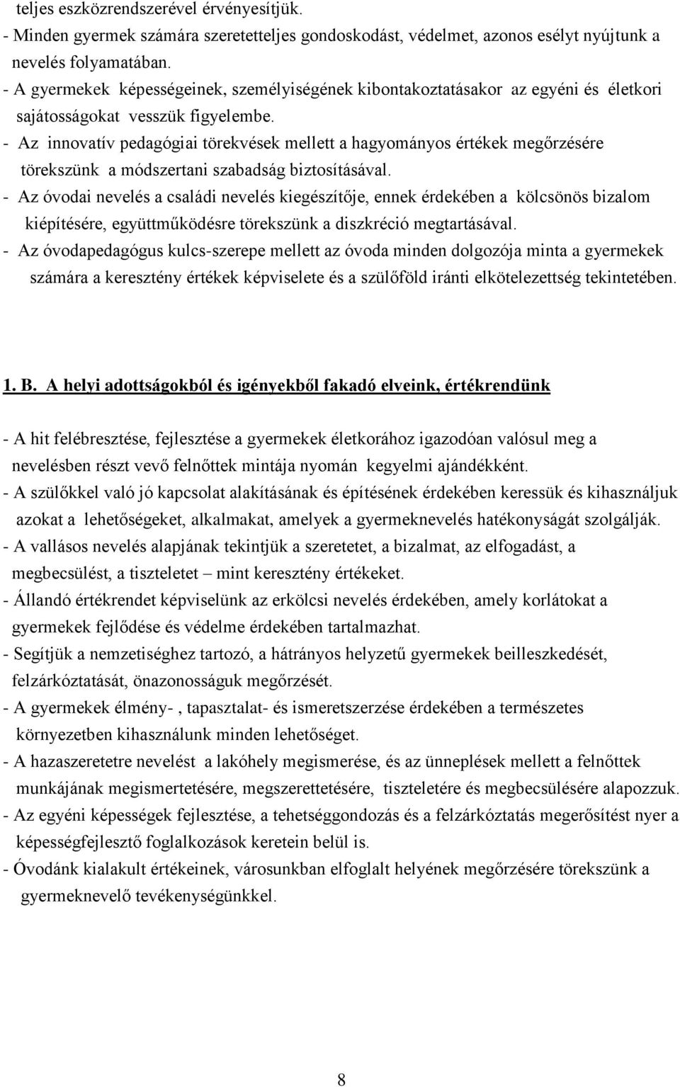 - Az innovatív pedagógiai törekvések mellett a hagyományos értékek megőrzésére törekszünk a módszertani szabadság biztosításával.