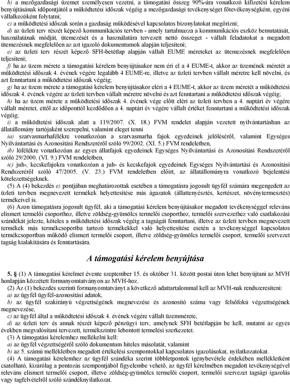 amely tartalmazza a kommunikációs eszköz bemutatását, használatának módját, ütemezését és a használatára tervezett nettó összeget - vállalt feladatokat a megadott ütemezésnek megfelelően az azt