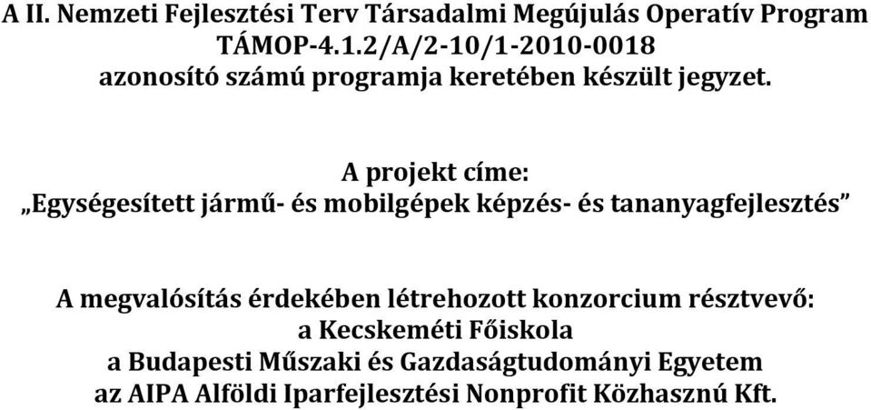 A projekt címe: Egységesített jármű- és mobilgépek képzés- és tananyagfejlesztés A megvalósítás