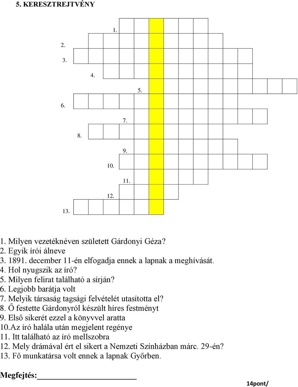 Melyik társaság tagsági felvételét utasította el? 8. Ő festette Gárdonyról készült híres festményt 9. Első sikerét ezzel a könyvvel aratta 10.