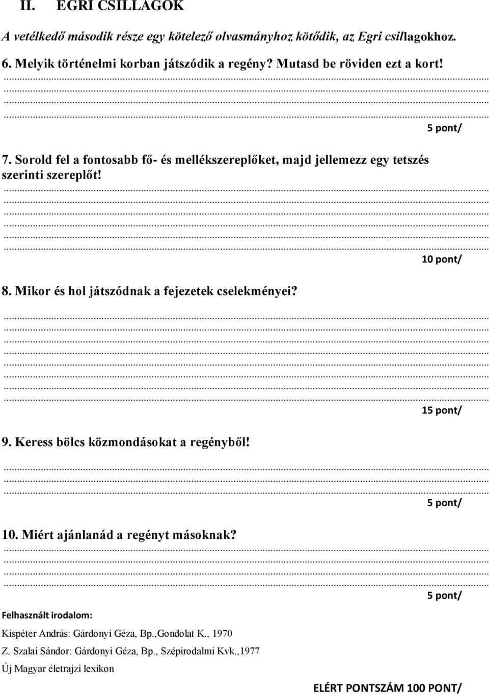 Mikor és hol játszódnak a fejezetek cselekményei? 15 pont/ 9. Keress bölcs közmondásokat a regényből! 5 pont/ 10. Miért ajánlanád a regényt másoknak?