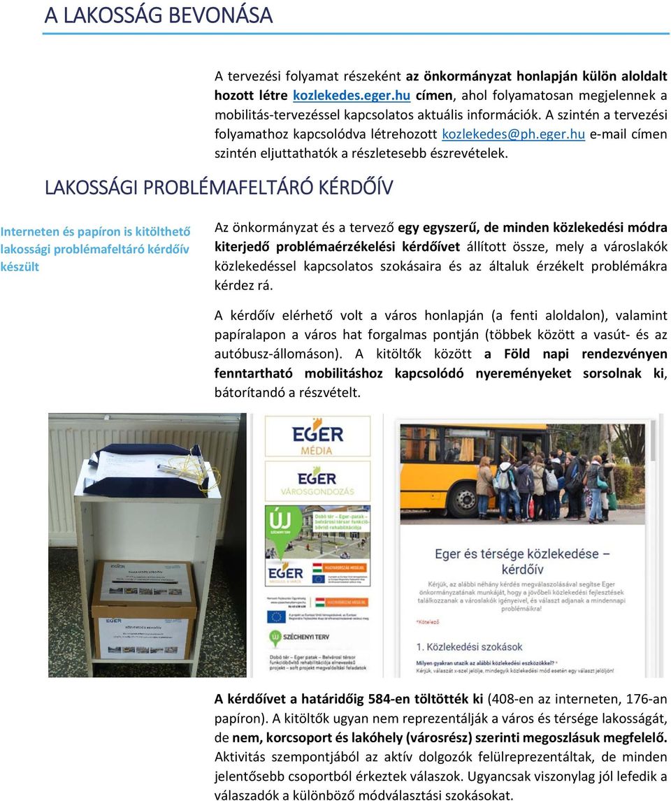 hu e mail címen szintén eljuttathatók a részletesebb észrevételek.