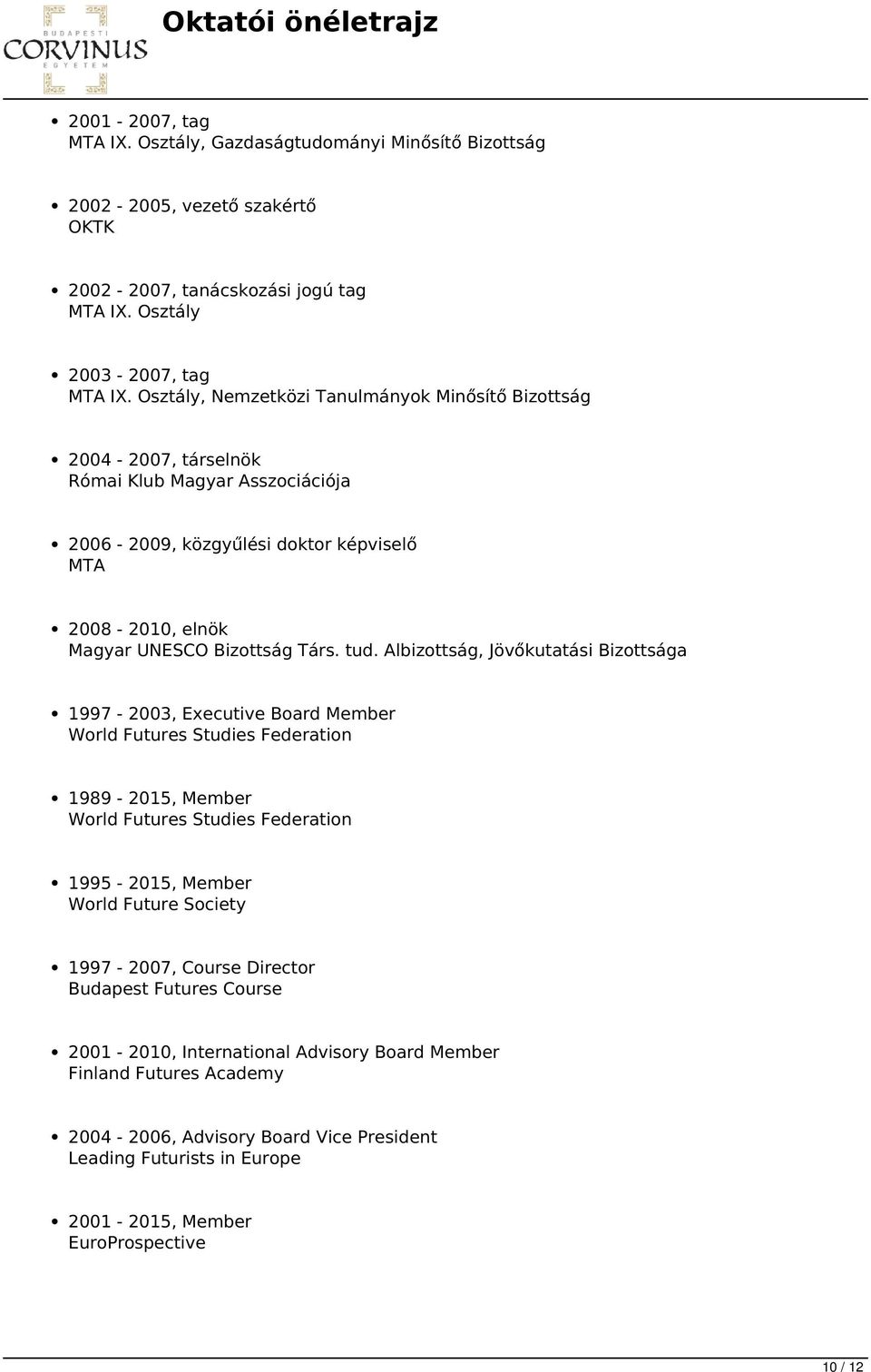 Albizottság, Jövőkutatási Bizottsága 1997-2003, Executive Board Member World Futures Studies Federation 1989-2015, Member World Futures Studies Federation 1995-2015, Member World Future Society