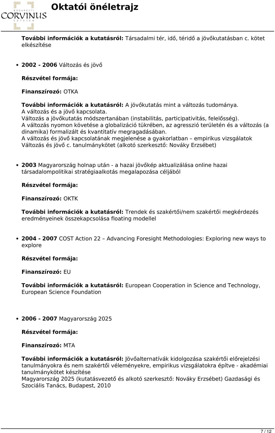 Változás a jövőkutatás módszertanában (instabilitás, participativitás, felelősség).
