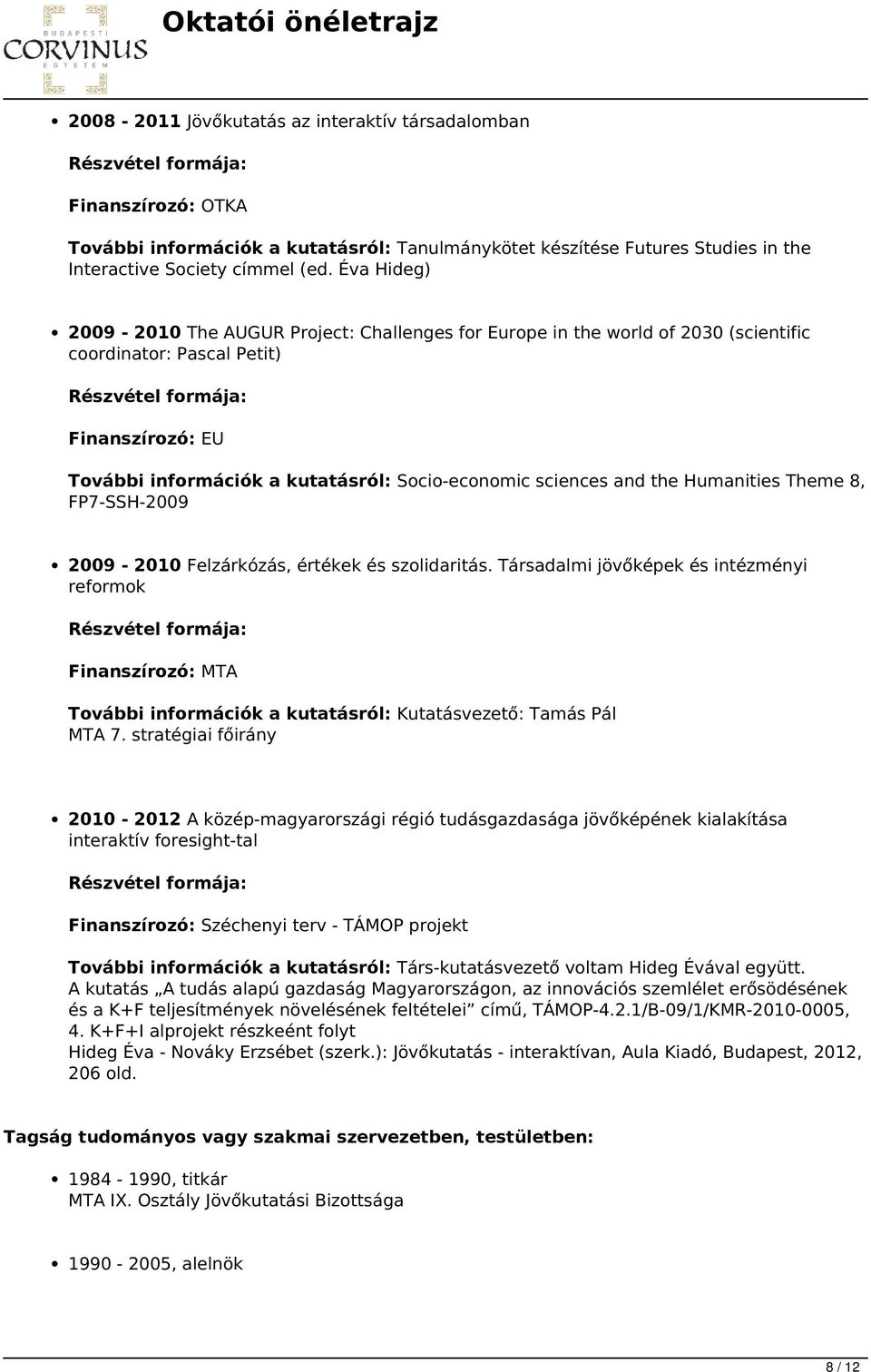 and the Humanities Theme 8, FP7-SSH-2009 2009-2010 Felzárkózás, értékek és szolidaritás.