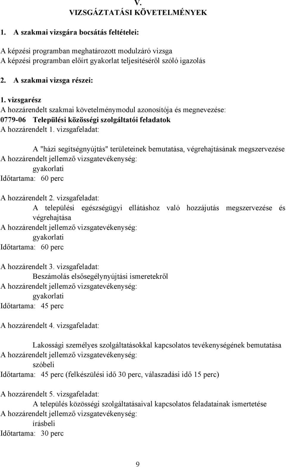 vizsgafeladat: A "házi segítségnyújtás" területeinek bemutatása, végrehajtásának megszervezése gyakorlati Időtartama: 60 perc A hozzárendelt 2.