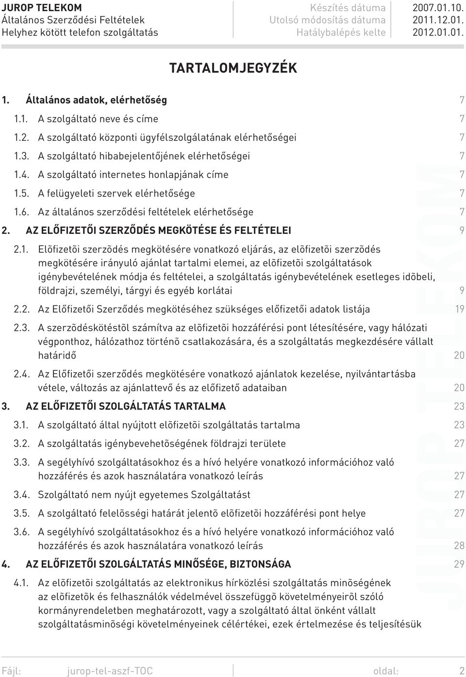 AZ ELŐFIZETŐI SZERZŐDÉS MEGKÖTÉSE ÉS FELTÉTELEI 9 2.1.