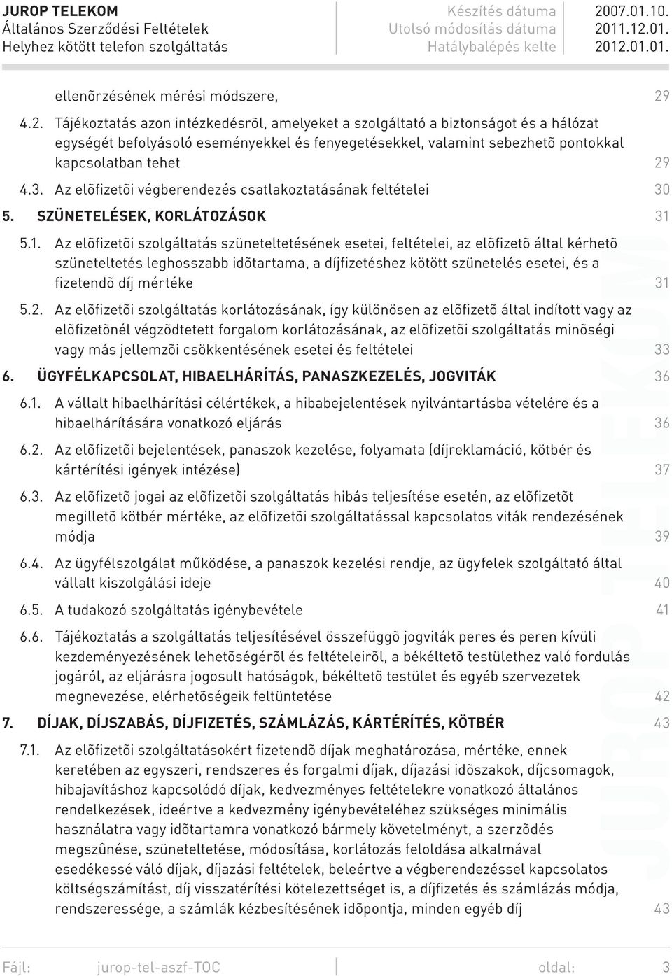 Az elõfizetõi végberendezés csatlakoztatásának feltételei 30 5. SZÜNETELÉSEK, KORLÁTOZÁSOK 31 