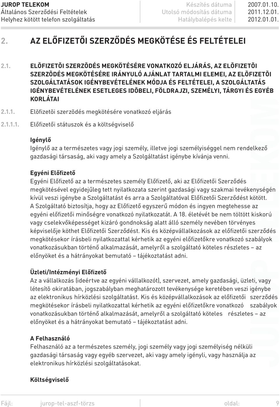 SZOLGÁLTATÁS IGÉNYBEVÉTELÉNEK ESETLEGES IDÕBELI, FÖLDRAJZI, SZEMÉLYI, TÁRGYI ÉS EGYÉB KORLÁTAI 2.1.