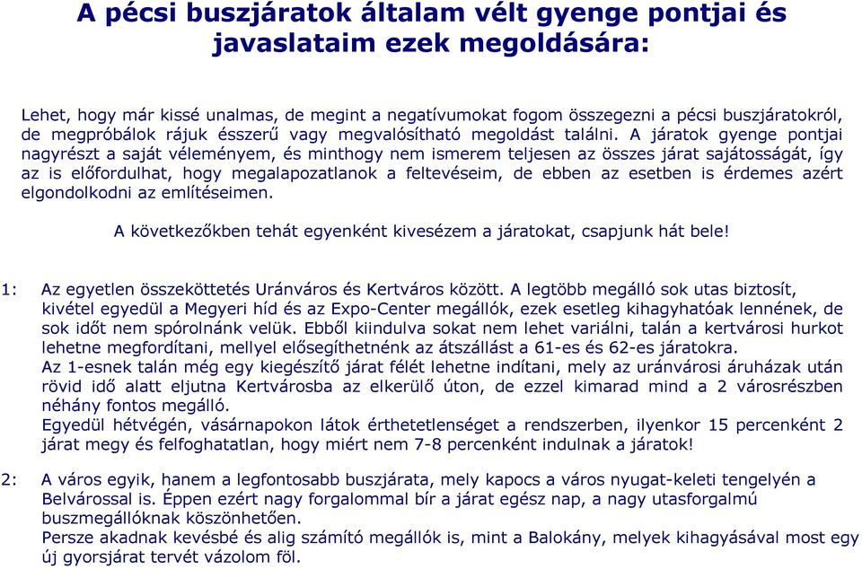 A járatok gyenge pontjai nagyrészt a saját véleményem, és minthogy nem ismerem teljesen az összes járat sajátosságát, így az is elıfordulhat, hogy megalapozatlanok a feltevéseim, de ebben az esetben