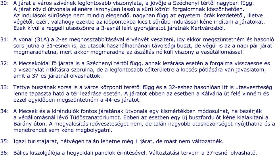 Ezek kívül a reggeli utasözönre a 3-asnál leírt gyorsjáratot járatnák Kertvárosból.