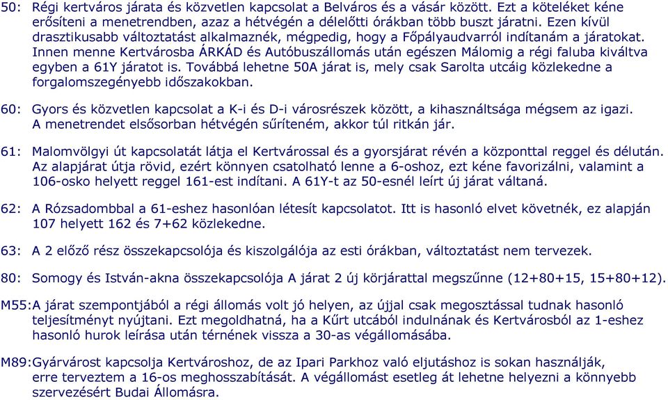 Innen menne Kertvárosba ÁRKÁD és Autóbuszállomás után egészen Málomig a régi faluba kiváltva egyben a 61Y járatot is.