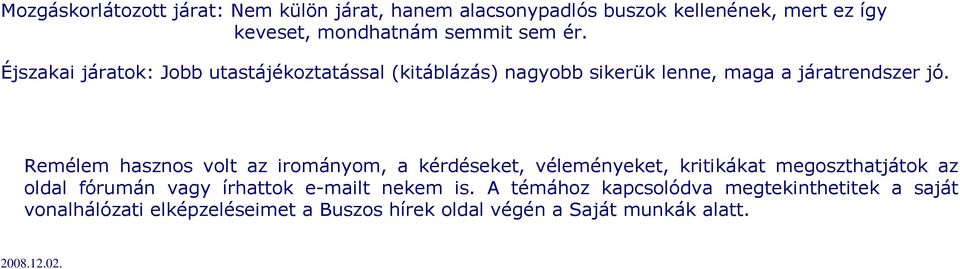 Remélem hasznos volt az irományom, a kérdéseket, véleményeket, kritikákat megoszthatjátok az oldal fórumán vagy írhattok