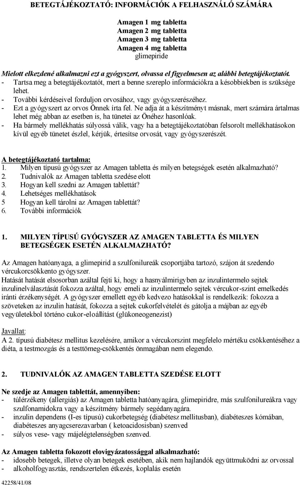 - Ezt a gyógyszert az orvos Önnek írta fel. Ne adja át a készítményt másnak, mert számára ártalmas lehet még abban az esetben is, ha tünetei az Önéhez hasonlóak.