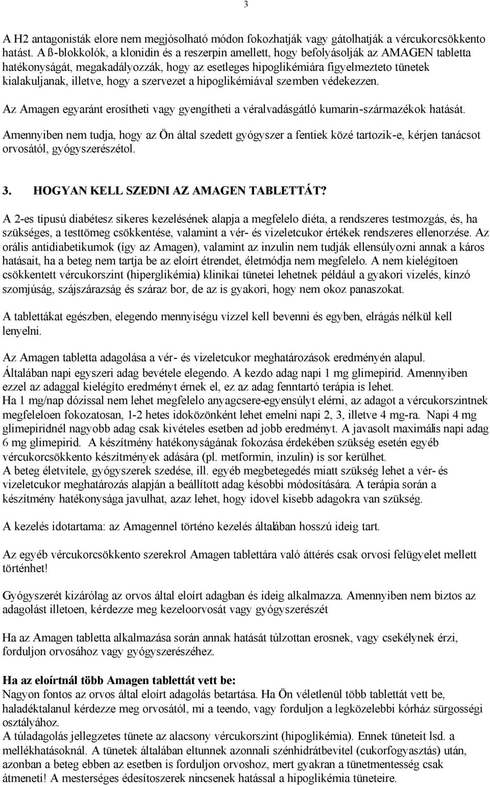 hogy a szervezet a hipoglikémiával szemben védekezzen. Az Amagen egyaránt erosítheti vagy gyengítheti a véralvadásgátló kumarin-származékok hatását.