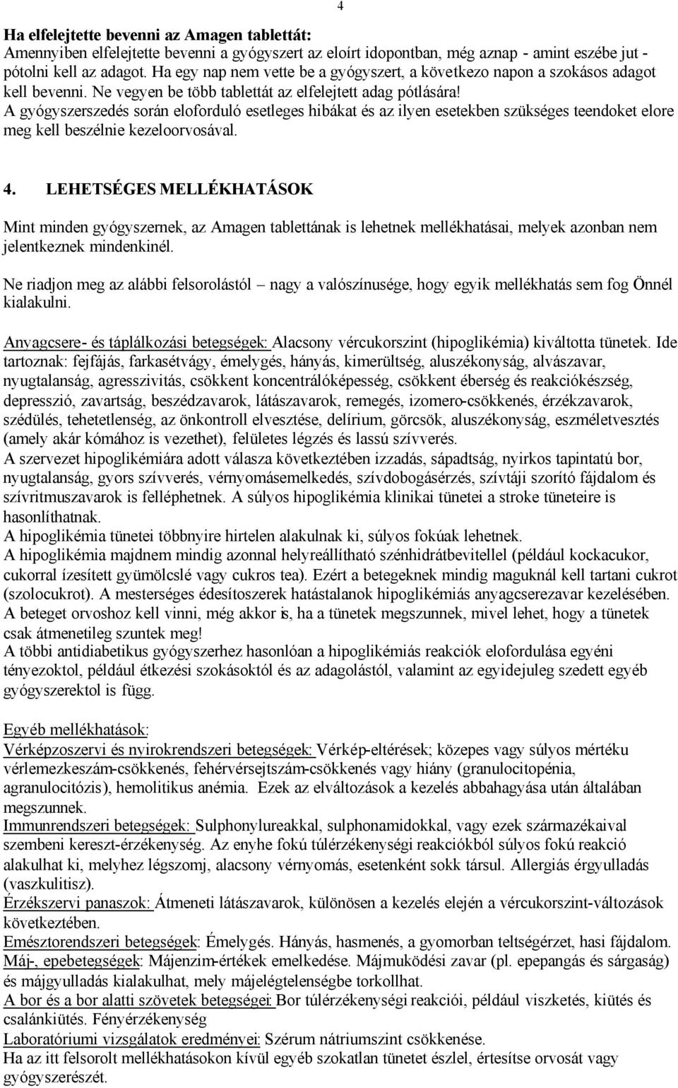 A gyógyszerszedés során eloforduló esetleges hibákat és az ilyen esetekben szükséges teendoket elore meg kell beszélnie kezeloorvosával. 4.