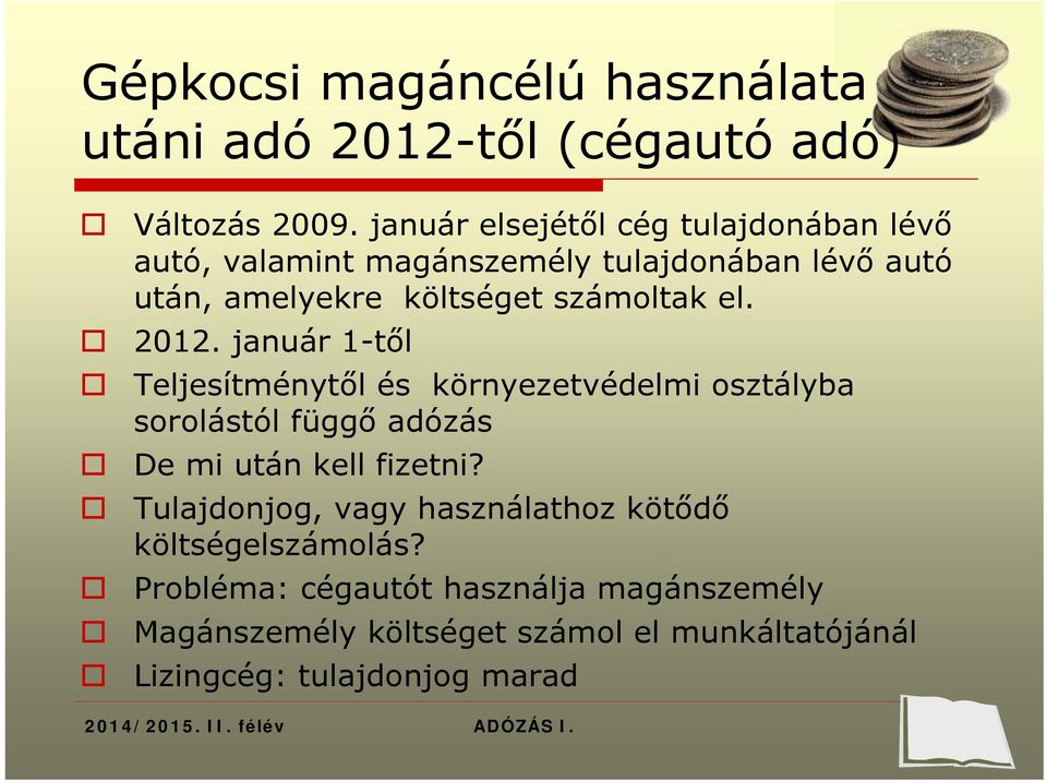 2012. január 1-től Teljesítménytől és környezetvédelmi osztályba sorolástól függő adózás De mi után kell fizetni?