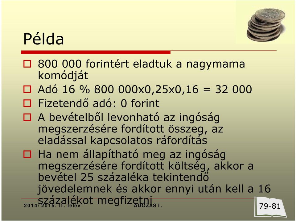 ráfordítás Ha nem állapítható meg az ingóság megszerzésére fordított költség, akkor a bevétel 25