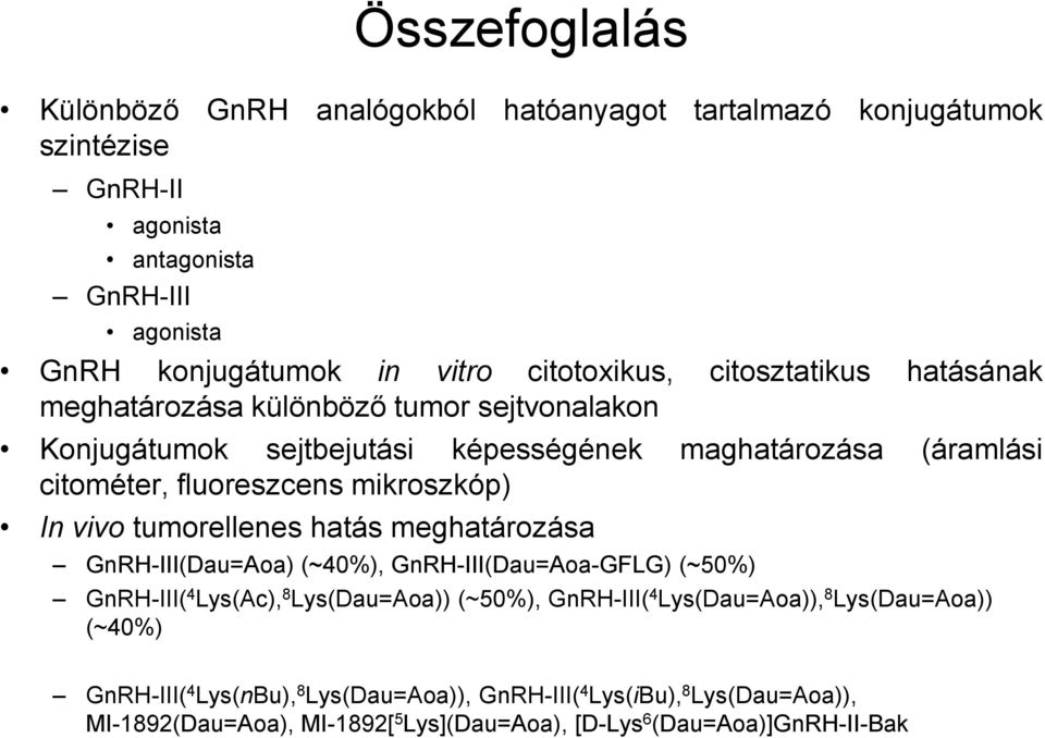 mikroszkóp) In vivo tumorellenes hatás meghatározása GnRH-III(Dau=Aoa) (~40%), GnRH-III(Dau=Aoa-GFLG) (~50%) GnRH-III( 4 Lys(Ac), 8 Lys(Dau=Aoa)) (~50%), GnRH-III( 4