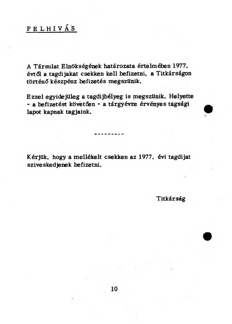 megszűnik. Ezzel egyidejűleg a tagdijbélyeg is megszűnik.