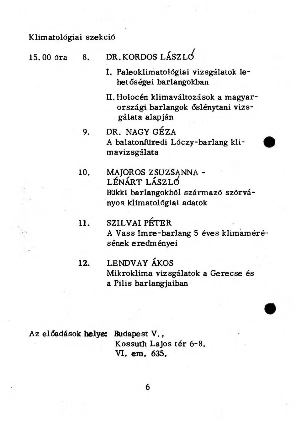 MAJOROS ZSUZSANNA - LÉNART LÁSZLÓ Bükki barlangokból származó szórványos klimatológiai adatok 11.