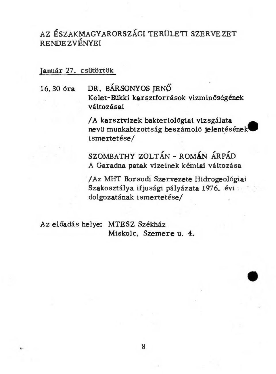 munkabizottság beszámoló jelentésének^p ismertetése/ SZOMBATHY ZOLTÁN - ROMÁN ÁRPÁD A Garadna patak vizeinek kémiai változása