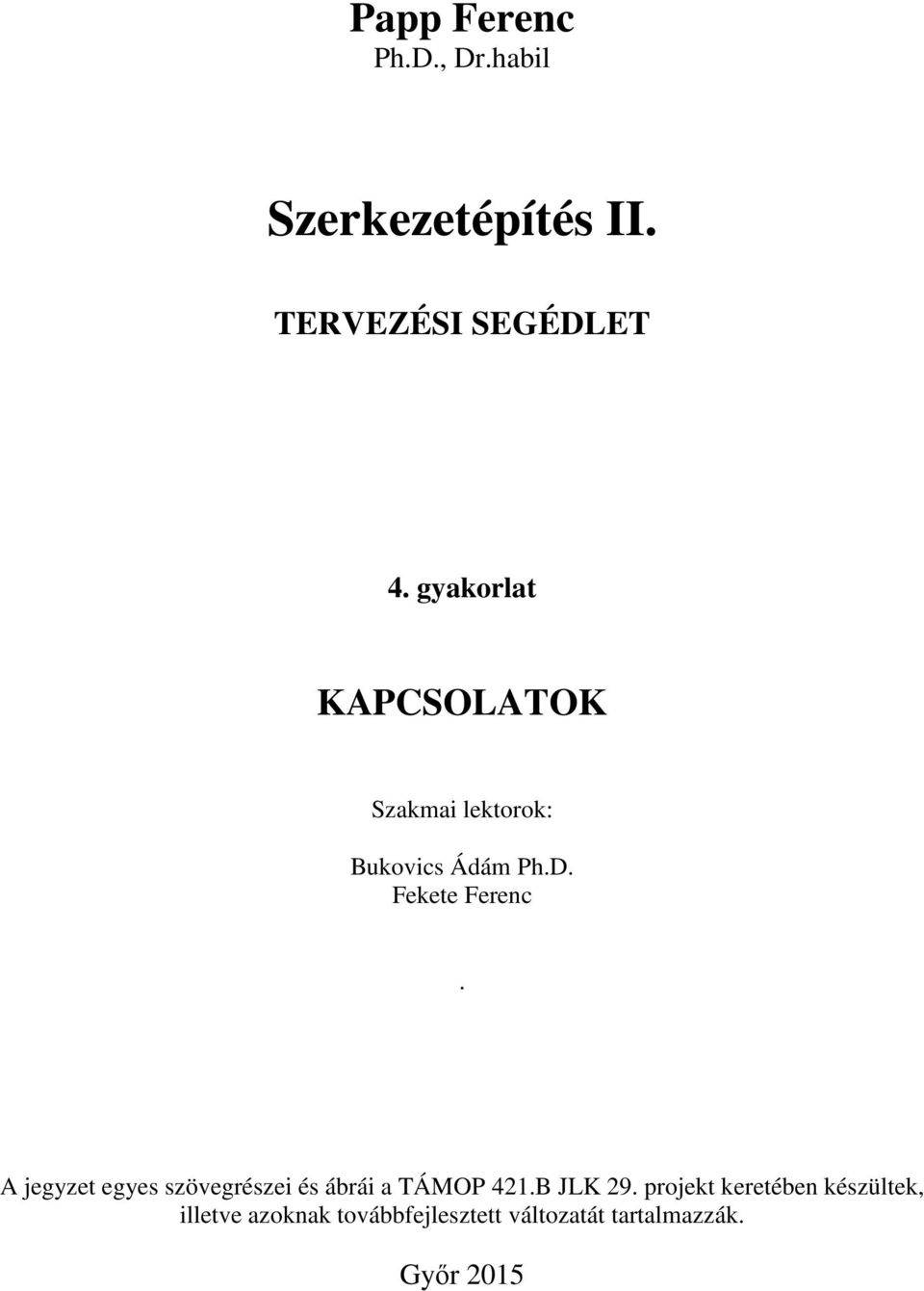 A jegyzet egyes szövegrészei és ábrái a TÁMOP 421.B JLK 29.