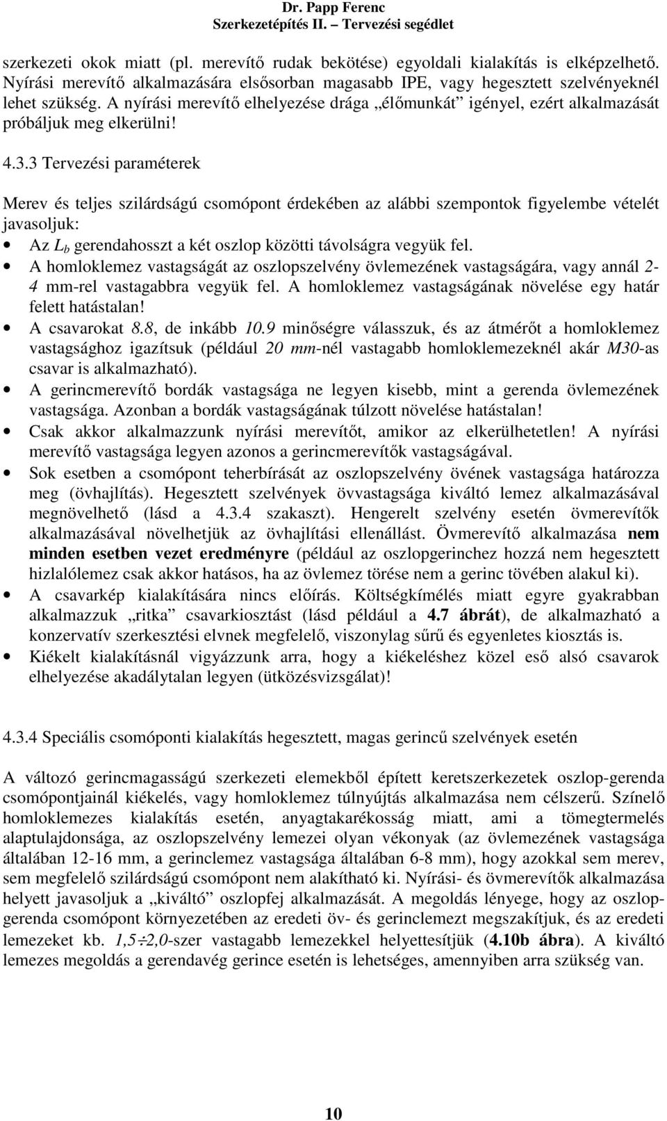3 Tervezési paraméterek Merev és teljes szilárdságú csomópont érdekében az alábbi szempontok figyelembe vételét javasoljuk: Az L b gerendahosszt a két oszlop közötti távolságra vegyük fel.