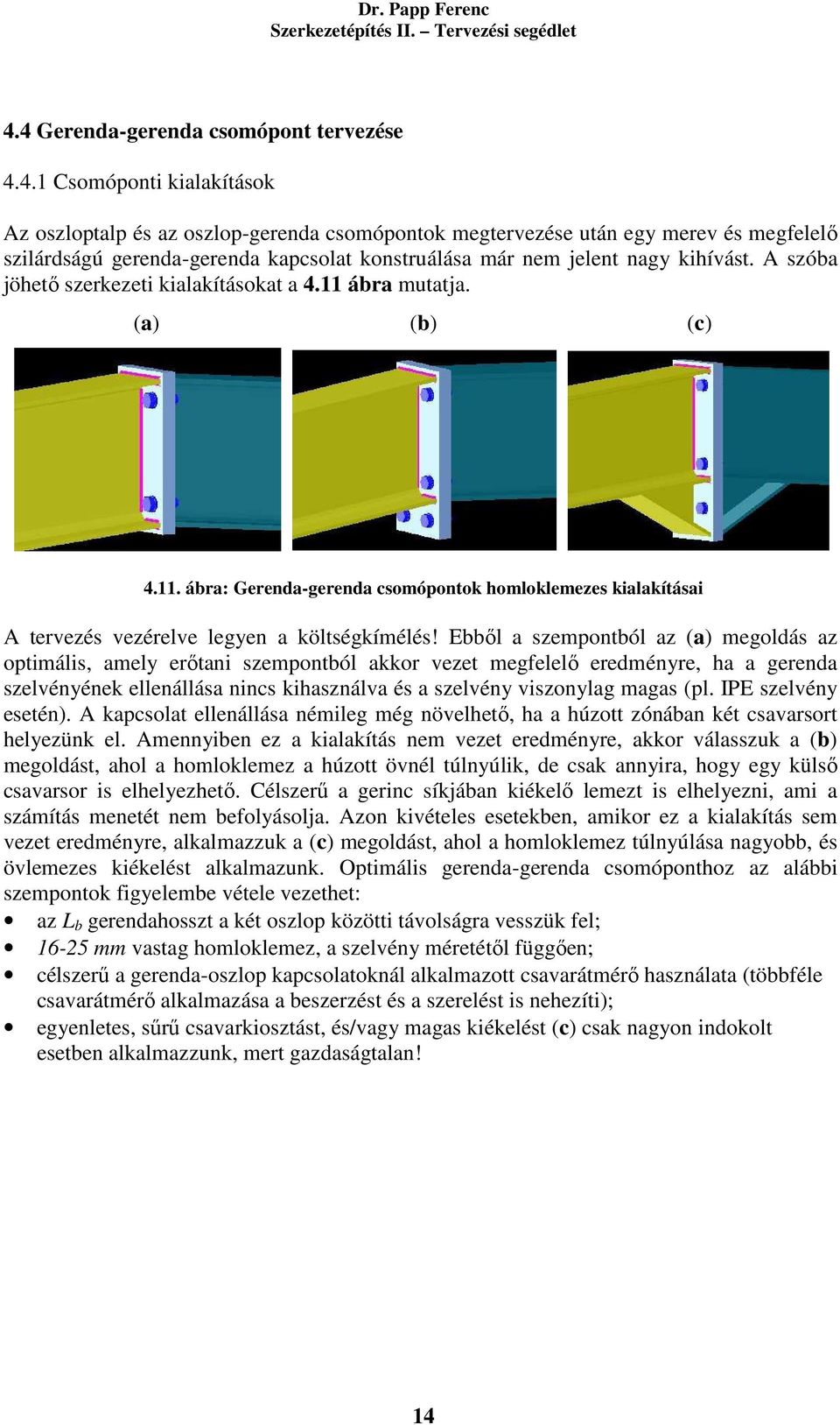 Ebből a szempontból az (a) megoldás az optimális, amely erőtani szempontból akkor vezet megfelelő eredményre, ha a gerenda szelvényének ellenállása nincs kihasználva és a szelvény viszonylag magas