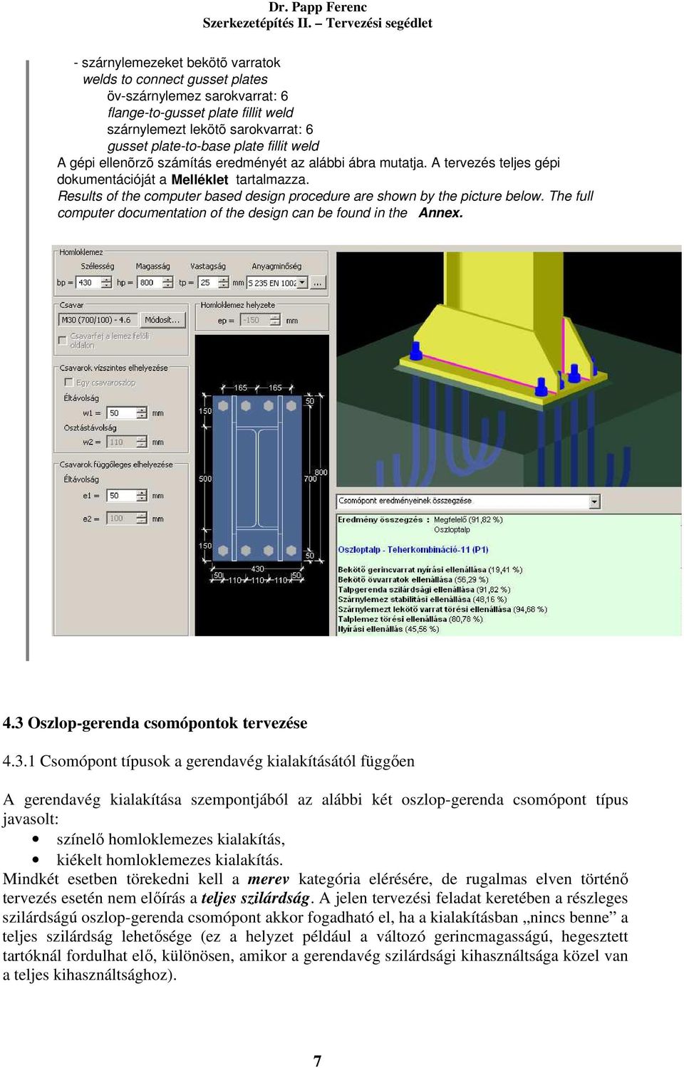 Results of the computer based design procedure are shown by the picture below. The full computer documentation of the design can be found in the Annex. 4.3 