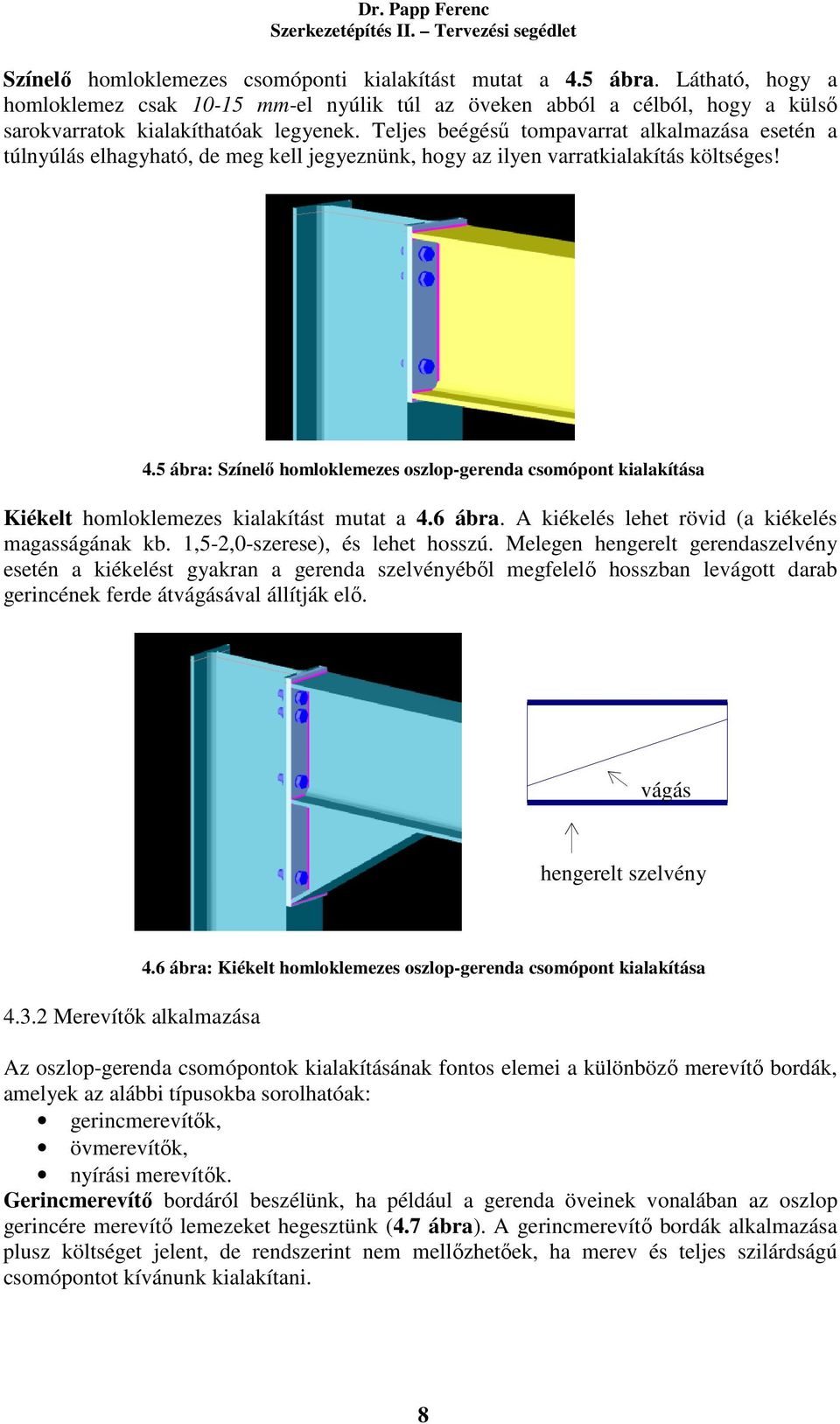5 ábra: Színelő homloklemezes oszlop-gerenda csomópont kialakítása Kiékelt homloklemezes kialakítást mutat a 4.6 ábra. A kiékelés lehet rövid (a kiékelés magasságának kb.
