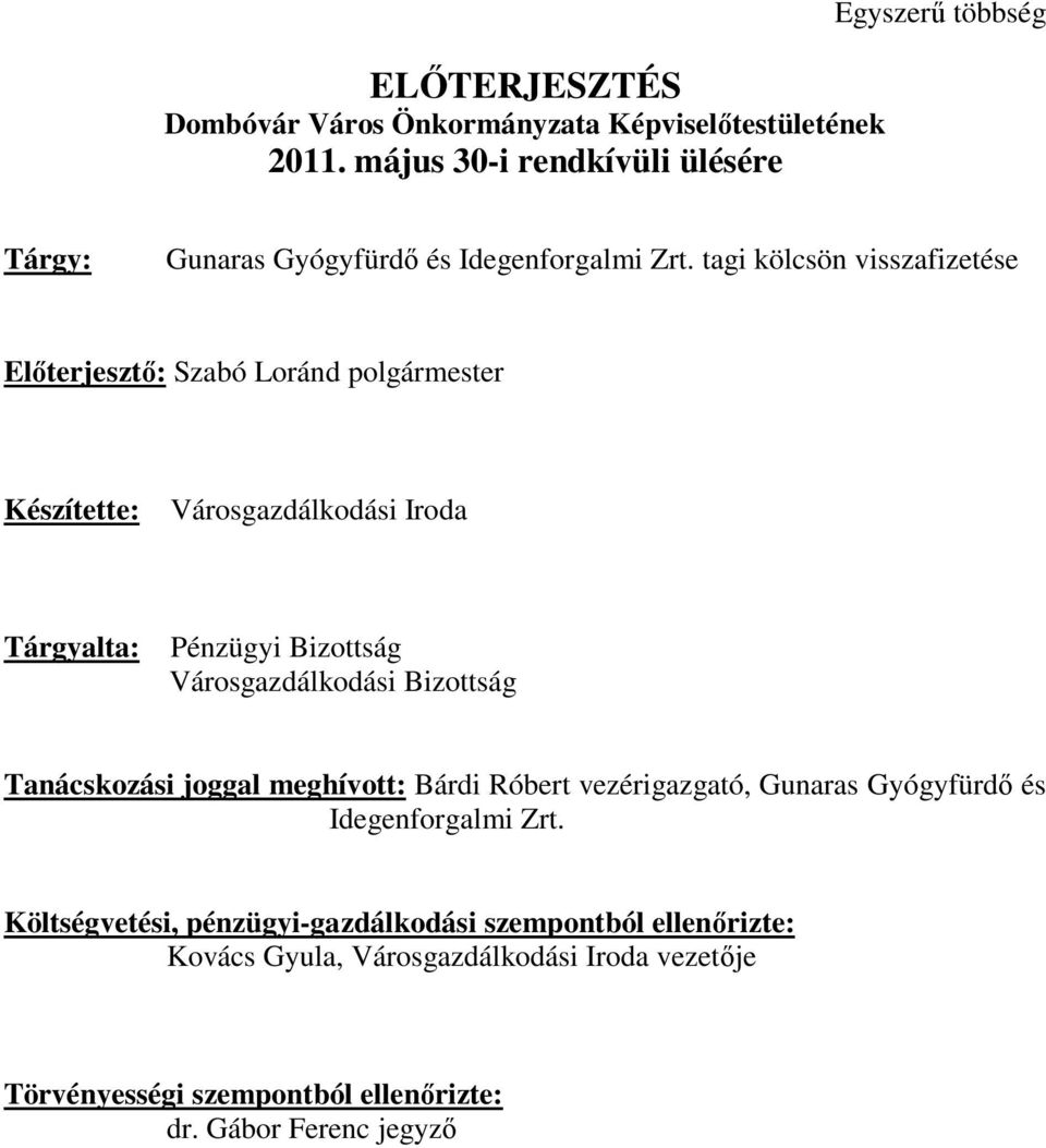 tagi kölcsön visszafizetése Előterjesztő: Szabó Loránd polgármester Készítette: Városgazdálkodási Iroda Tárgyalta: Pénzügyi Bizottság