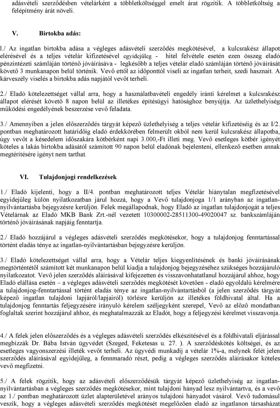 pénzintézeti számláján történő jóváírásáva - legkésőbb a teljes vételár eladó számláján történő jóváírását követő 3 munkanapon belül történik.