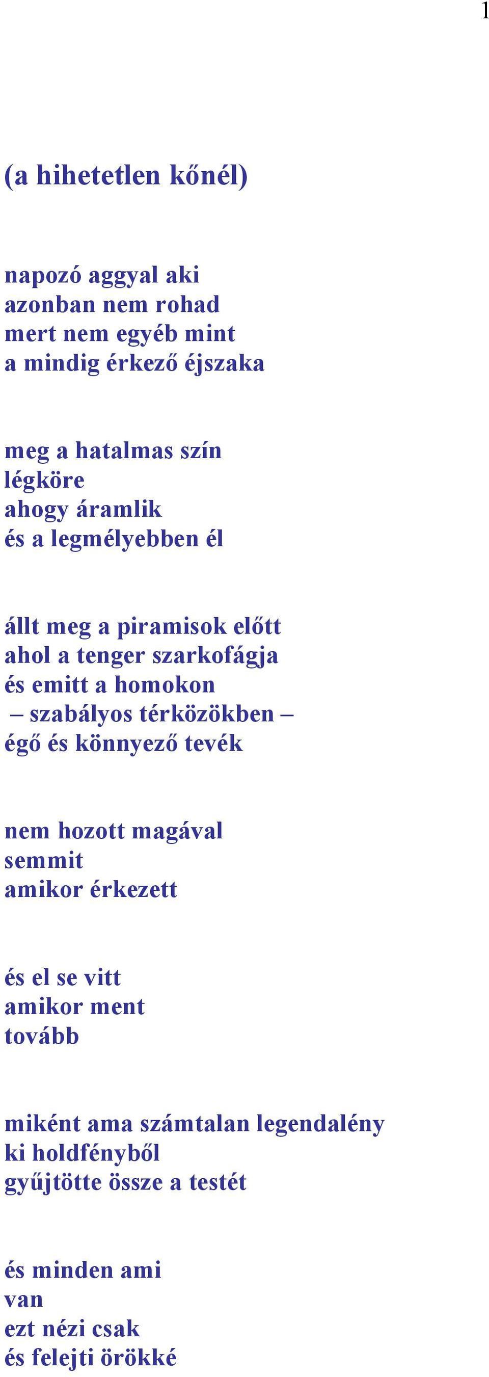 szabályos térközökben égő és könnyező tevék nem hozott magával semmit amikor érkezett és el se vitt amikor ment tovább