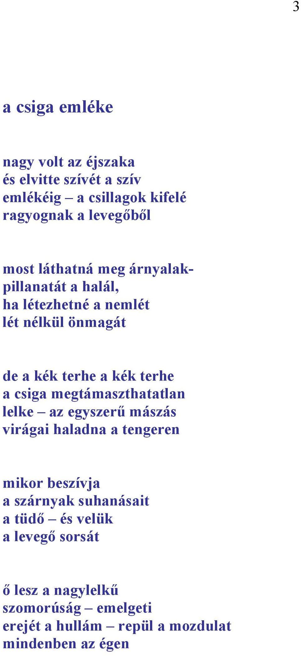 csiga megtámaszthatatlan lelke az egyszerű mászás virágai haladna a tengeren mikor beszívja a szárnyak suhanásait a